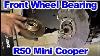 How To Replace Front Wheel Bearing On R50 Mini Cooper