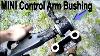 Mini Cooper Control Arm Bushing Replacement