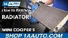 How To Replace Radiator 07 13 Mini Cooper S