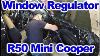How To Replace Window Regulator On R50 Mini Cooper